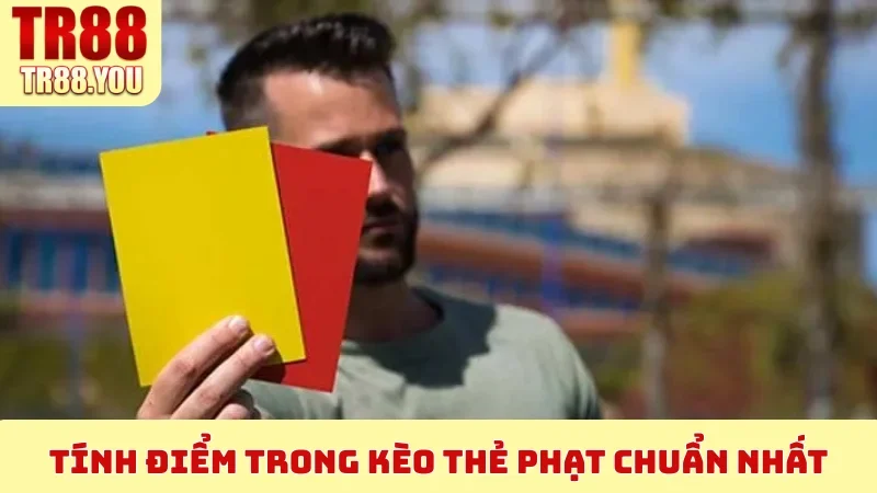 Tính điểm trong Kèo Thẻ Phạt chuẩn nhất